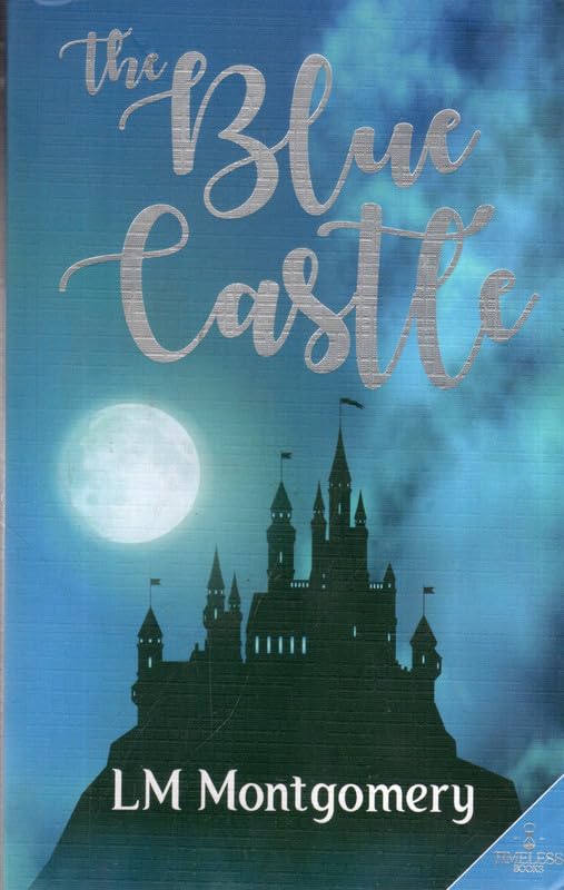 The Blue Castle Classic Book by L. M. Montgomery | Inspirational Fiction for Young Readers
