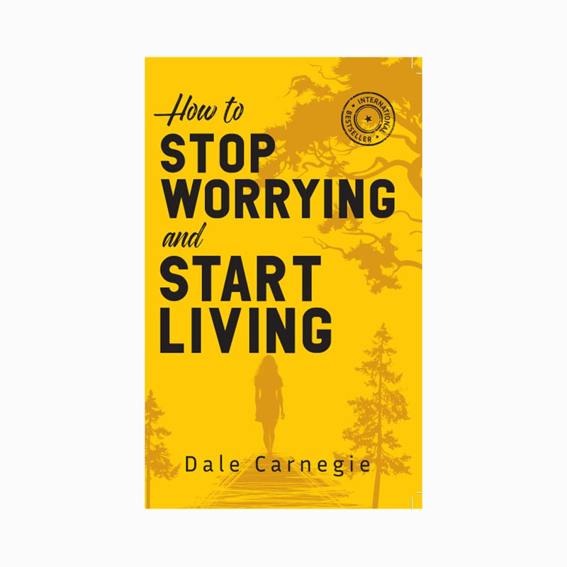 How to Stop Worrying & Start Living